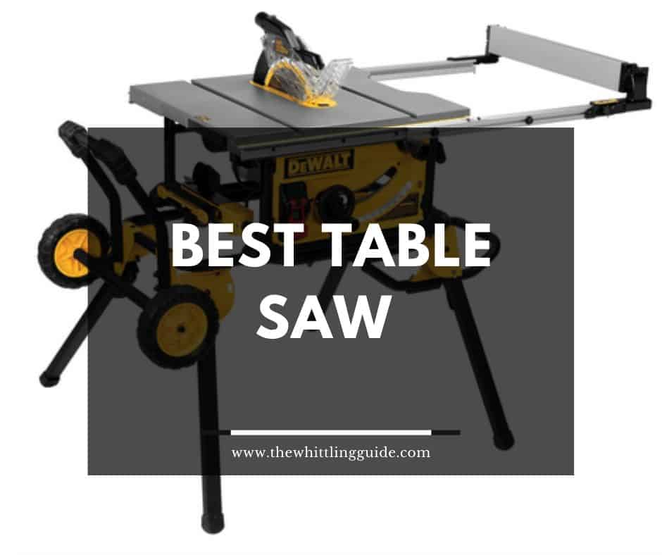 Best Table Saw The Whittling Guide